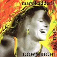 Mary Kadderly - Down Right Big Time
