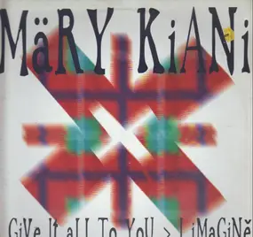 mary kiani - I Give It All To You / I Imagine