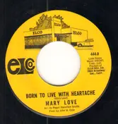 Mary Love - Born To Live With Heartache / There's Someone For Me