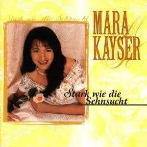 Mara Kayser - Stark Wie Die Sehnsucht