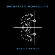 Marc O'Reilly - Morality Mortality