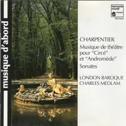 Charpentier - Musique De Théatre Pour "Circé" Et "Andromède" / Sonates