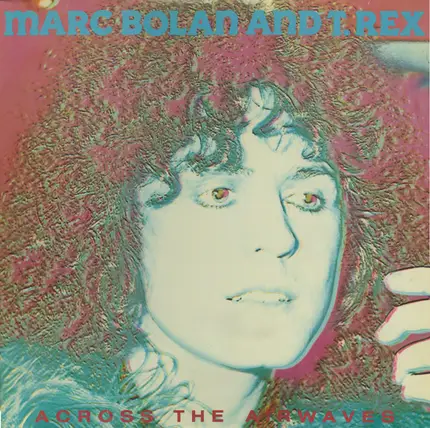 Marc Bolan And T. Rex - Across The Airwaves
