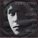 7inch Vinyl Single - Marc Bolan - You Scare Me To Death
