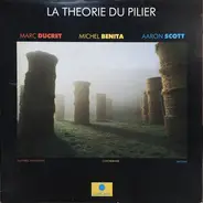 Marc Ducret / Michel Benita / Aaron Scott - La Theorie Du Pilier