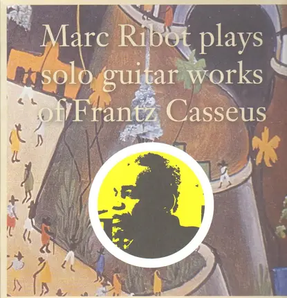 Marc Ribot - Marc Ribot Plays Solo Guitar Works Of Frantz Casseus