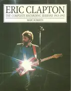 Marc Roberty - Eric Clapton: The Complete Recording Sessions