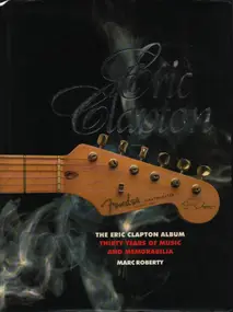 Eric Clapton - The Eric Clapton - Album Thirty Years of Music and Memorabilia