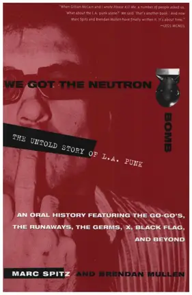 Marc Spitz / Brendan Mullen - We Got the Neutron Bomb: The Untold Story of L.A. Punk