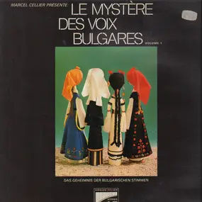 Marcel Cellier Présente Le Mystère Des Voix Bulga - Le Mystère Des Voix Bulgares (Volume 1)