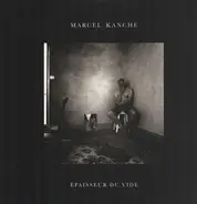 Marcel Kanche - Épaisseur Du Vide