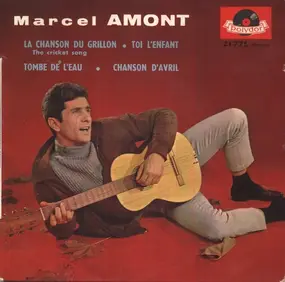 marcel amont - La Chanson Du Grillon • Toi L'Enfant • Tombe De L'Eau • Chanson D'Avril