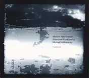 Marcin Wasilewski Trio - Faithful