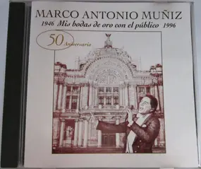 Marco Antonio Muñiz - 1946 Mis Bodas De Oro Con El Publico 1996 50 Aniversario