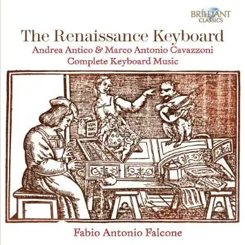 Marco Antonio Cavazzoni , Andrea Antico , Fabio Antonio Falcone - The Renaissance Keyboard