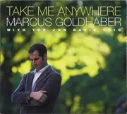 CD - Marcus Goldhaber With Jon Davis Trio - Take Me Anywhere - Digipak