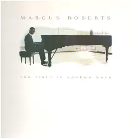 Marcus Roberts - The Truth Is Spoken Here