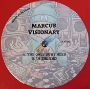 Marcus Visionary - Only Dub I Need / In The End