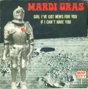 Mardi Gras - Girl I've Got News For You / If I Can't Have You