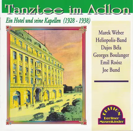Marek Weber , Heliopolis Band John Muzzi , Dajos Béla , Georges Boulanger , Emil Roosz , Joe Bund - Tanztee im Adlon. Ein Hotel Und Seine Kapellen (1928 - 1938)