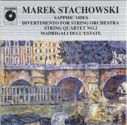 Marek Stachowski - Sapphic Odes • Divertimento For String Orchestra • String Quartet No.2 • Madrigali Dell'Estate