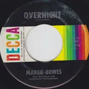 Margie Bowes - Overnight / What In This World (Am I Gonna Do)