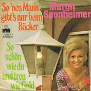 Margit Sponheimer - So 'Nen Mann Gibt's Nur Beim Bäcker / So Schön Wie Du Und Treu Wie Gold