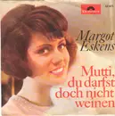 7inch Vinyl Single - Margot Eskens / Margot Eskens & Kurt Stelly - Mutti, Du Darfst Doch Nicht Weinen / Eine Weiße Hochzeitskutsche