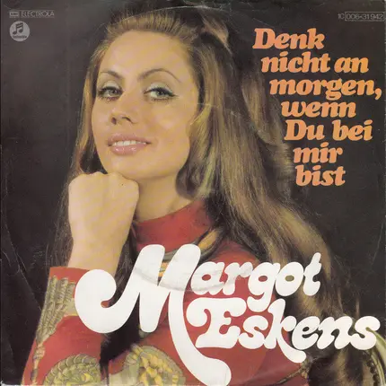 Margot Eskens - Denk Nicht An Morgen, Wenn Du Bei Mir Bist