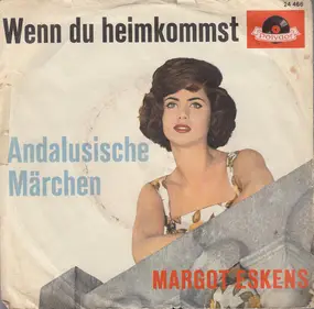 margot eskens - Wenn Du Heimkommst / Andalusische Märchen