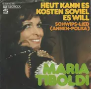 Maria Tiboldi - Heut Kann Es Kosten Soviel Es Will