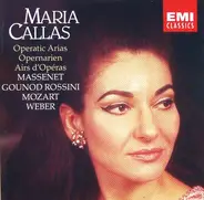 Maria Callas / Jules Massenet , Charles Gounod , Gioacchino Rossini , Wolfgang Amadeus Mozart , Car - Operatic Arias - Opernarien - Airs D'Opéras