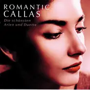 Maria Callas - Romantic Callas - Die Schönsten Arien Und Duette
