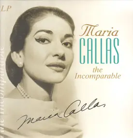 Maria Callas - The Incomparable