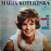 Maria Koterbska - Nie Mówmy, Że To Miłość...