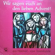 LP - Maria Luise Thurmair - Wir Sagen Euch An Den Lieben Advent!