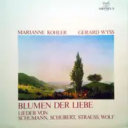 Marianne Kohler , Gérard Wyss , Robert Schumann , Franz Schubert , Richard Strauss , Hugo Wolf - Blumen Der Liebe