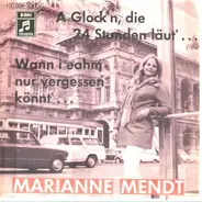 Marianne Mendt - A Glock'n, Die 24 Stunden Läut'... / Wann I Eahm Nur Vergessen Könnt'...