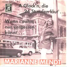 marianne mendt - A Glock'n, Die 24 Stunden Läut'... / Wann I Eahm Nur Vergessen Könnt'...