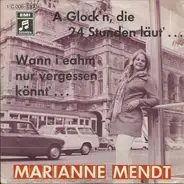 Marianne Mendt - A Glock'n, Die 24 Stunden Läut'... / Wann I Eahm Nur Vergessen Könnt'...