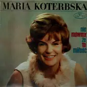 Maria Koterbska - Nie mówmy źe to milość