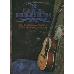 Maria Livia Sao Marcos - The Classical Brazilian Guitar