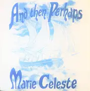 Marie Celeste - And Then Perhaps
