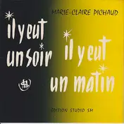 Marie-Claire Pichaud - Il Y Eut Un Soir Il Y Eut Un Matin