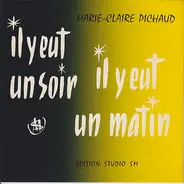 Marie-Claire Pichaud - Il Y Eut Un Soir Il Y Eut Un Matin