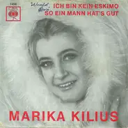 Marika Kilius - Ich Bin Kein Eskimo / So Ein Mann Hat's Gut