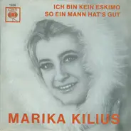 Marika Kilius - Ich Bin Kein Eskimo / So Ein Mann Hat’s Gut
