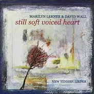 Marilyn Lerner & Dave Wall - Still Soft Voiced Heart: New Yiddish Lieder