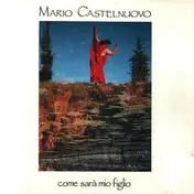 Mario Castelnuovo - Come Sarà Mio Figlio