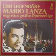Mario Lanza - Der legendäre Mario Lanza singt seine großen Opernerfolge